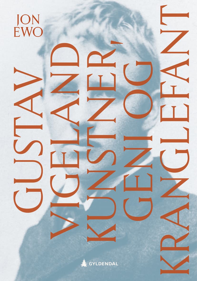 Gustav Vigeland. Kunstner, geni og kranglefant