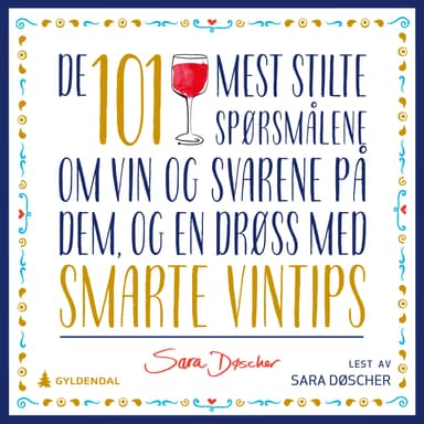 De 101 mest stilte spørsmålene om vin og svarene på dem